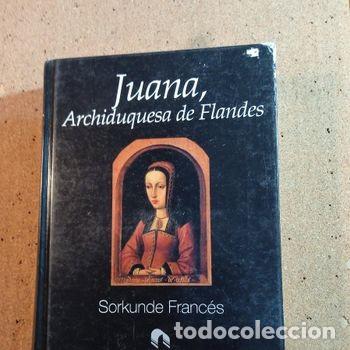 Libros de segunda mano: JUANA ARCHIDUQUESA DE FLANDES DE SORKUNDE FRANCES