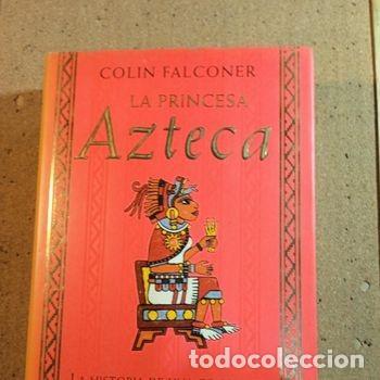 Libros de segunda mano: LA PRINCESA AZTECA DE COLIN FALCONER