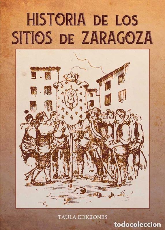 Libros de segunda mano: HISTORIA DE LOS SITIOS DE ZARAGOZA (1808-1809). POR UN AMANTE DE SU PATRIA. TAULA EDICIONES, 2024 ++