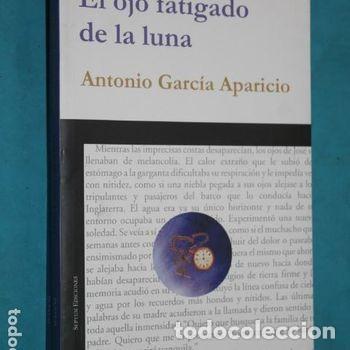 Libros de segunda mano: El ojo fatigado de la luna Antonio Garcia Aparicio Septem 2004 Novela historica exilio PEIFER