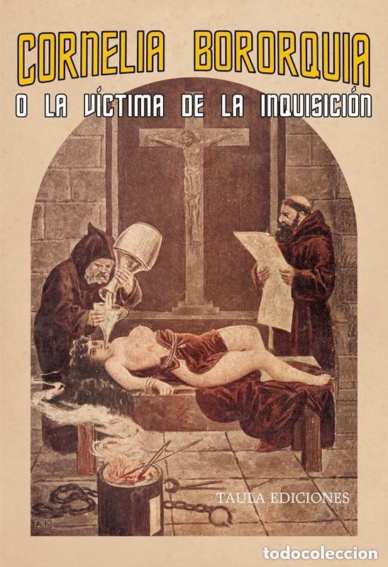 Libros de segunda mano: CORNELIA BORORQUIA O LA V&Iacute;CTIMA DE LA INQUISICI&Oacute;N. TAULA EDICIONES, 2018. ANTICLERICAL. VER +++