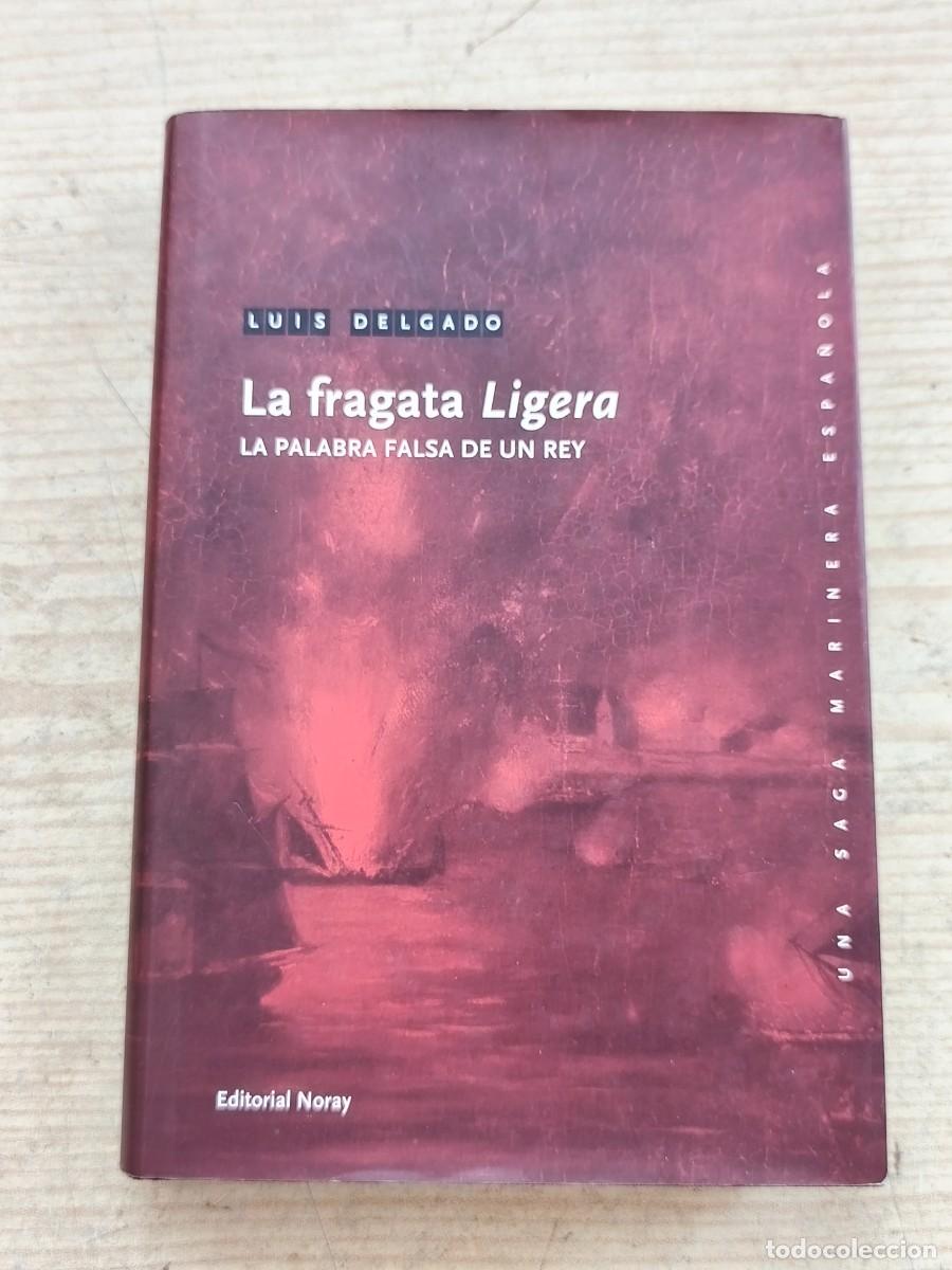 Libros de segunda mano: La fragata Ligera - La palabra falsa de un rey - Luis Delgado Ba&ntilde;&oacute;n - 2011 - Editorial Noray