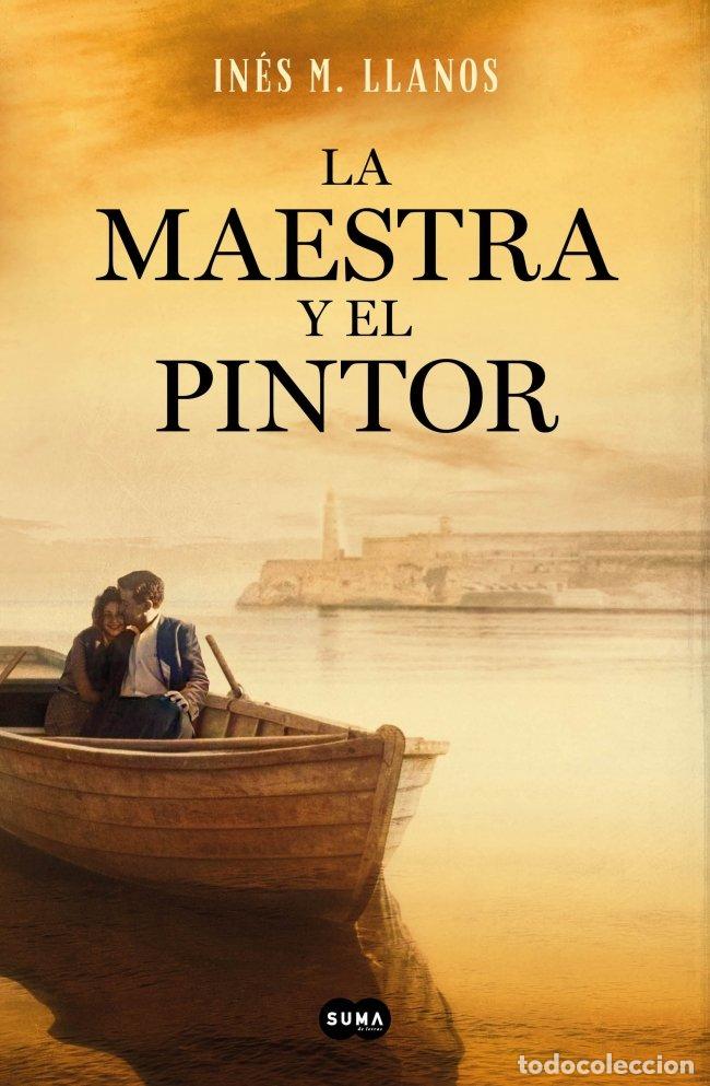 Libros de segunda mano: La Maestra y el Pintor: Un Viaje de Asturias a la Habana - In&eacute;s M. Llanos - Suma