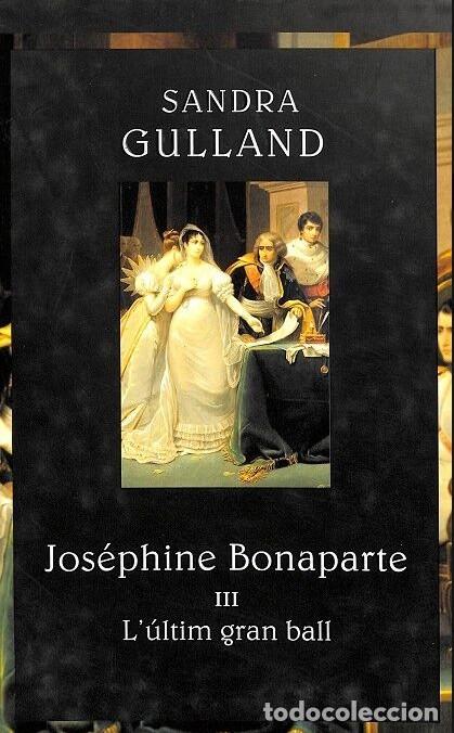 Libros de segunda mano: Jos&eacute;phine Bonaparte III: L'&Uacute;ltim Gran Ball - Sandra Gulland - Edicions 62 - Novel&middot;la Hist&ograve;rica