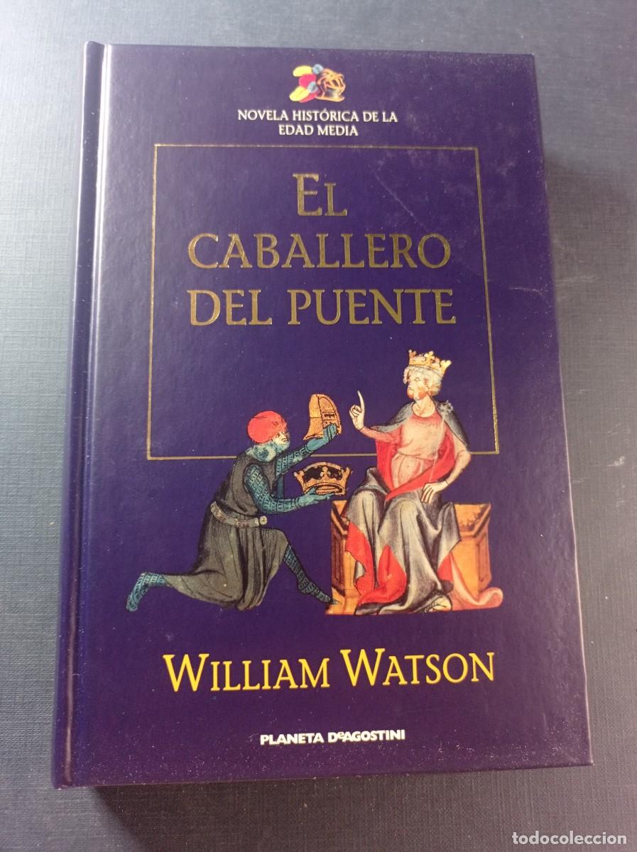 Libros de segunda mano: EL CABALLERO DEL PUENTE. William WATSON. Traduce PATRICIA ANT&Oacute;N DE VEZ. Planeta-DeAgostini, 2000 ++