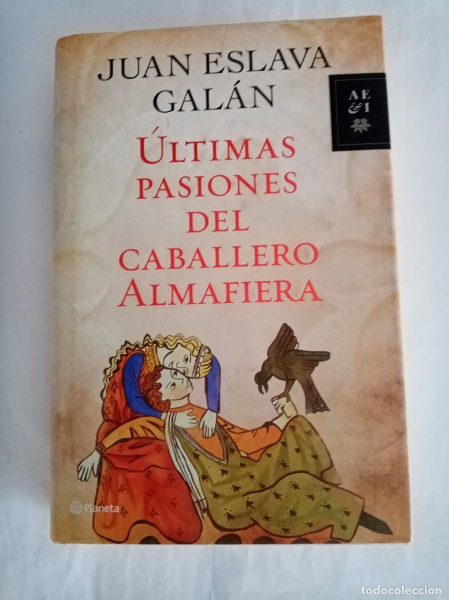 Libros de segunda mano: &Uacute;LTIMAS PASIONES DEL CABALLERO ALMAFIERA. Juan Eslava Gal&aacute;n ( PLANETA )