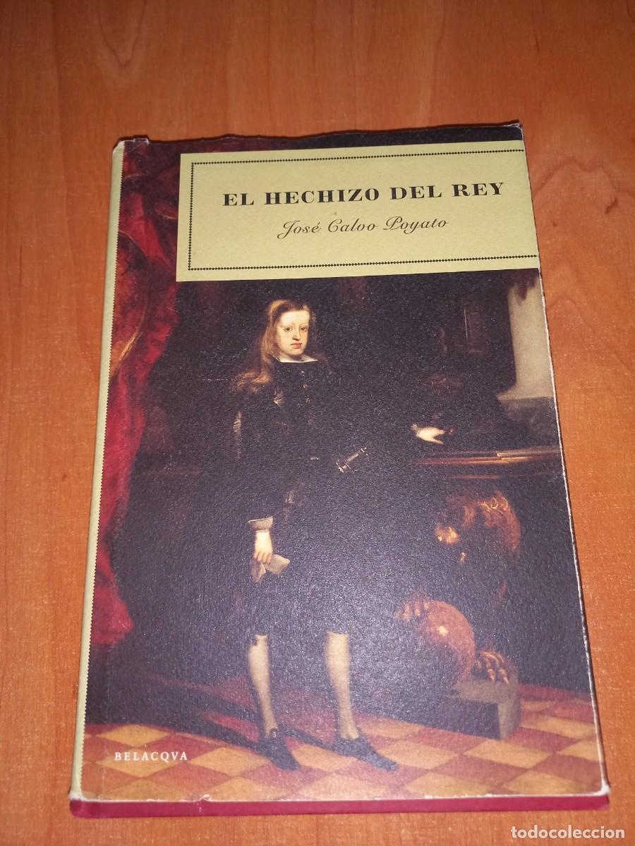 Libros de segunda mano: EL HECHIZO DEL REY JOS&Eacute; CALVO POYATO (BELACVA, 2001)