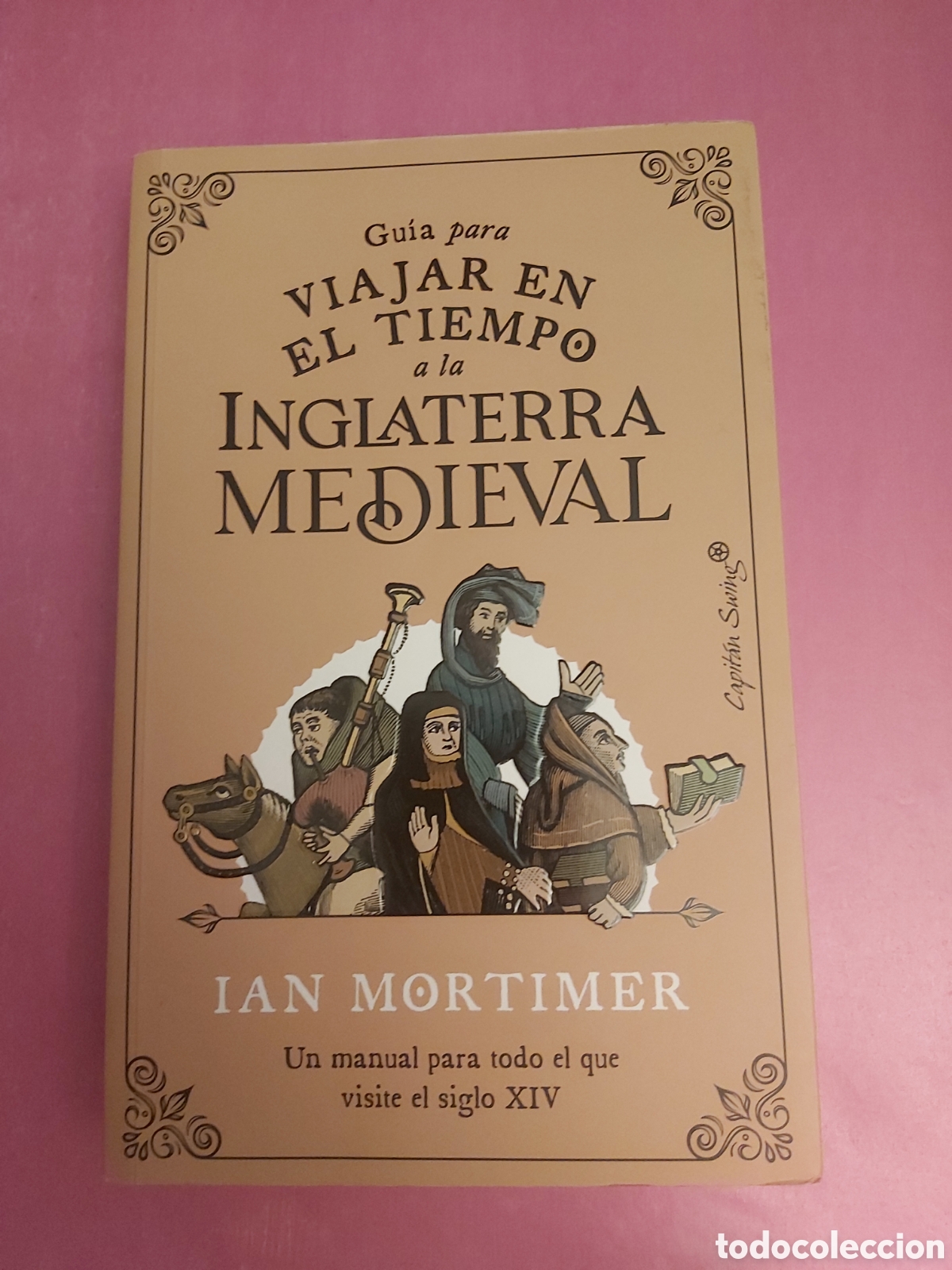 Libros de segunda mano: GU&Iacute;A PARA VIAJAR EN EL TIEMPO A LA INGLATERRA MEDIEVAL IAN MORTIMER CAPIT&Aacute;N SWING 2022