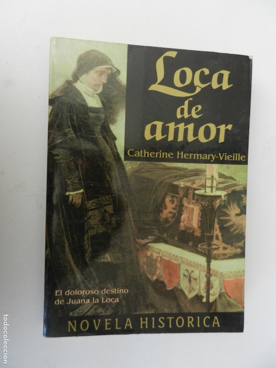 Libros de segunda mano: LOCA DE AMOR - EL DOLOROSO DESTINO DE JUANA LA LOCA - CATHERINE HERMARY-VIEILLE-MR - 1992
