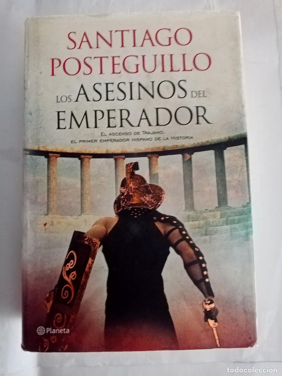 Libros de segunda mano: LOS ASESINOS DEL EMPERADOR . Santiago Posteguillo ( PLANETA )