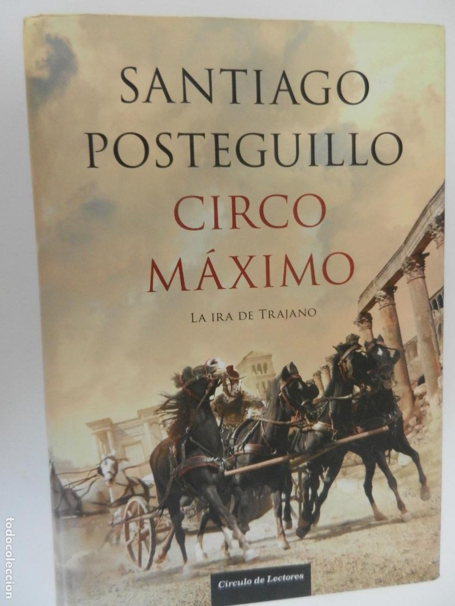 Libros de segunda mano: CIRCO M&Aacute;XIMO - LA IRA DE TRAJANO - SANTIAGO POSTEGUILLO - CIRCULO DE LECTORES - 2013