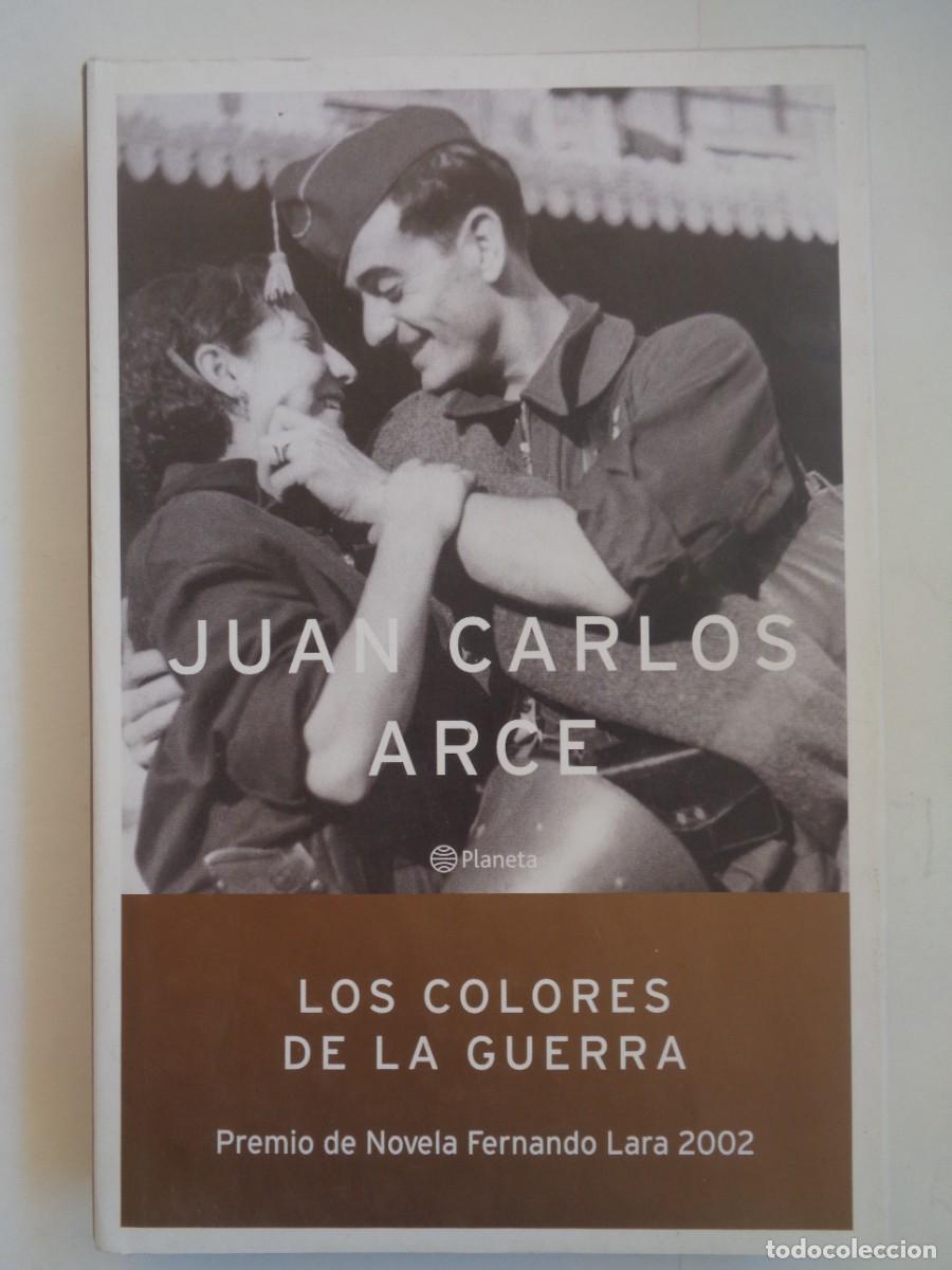 Libros de segunda mano: LOS COLORES DE LA GUERRA . JUAN CARLOS ARCE. PREMIO FERNANDO LARA, PLANETA , 1&ordf; EDICION 2002