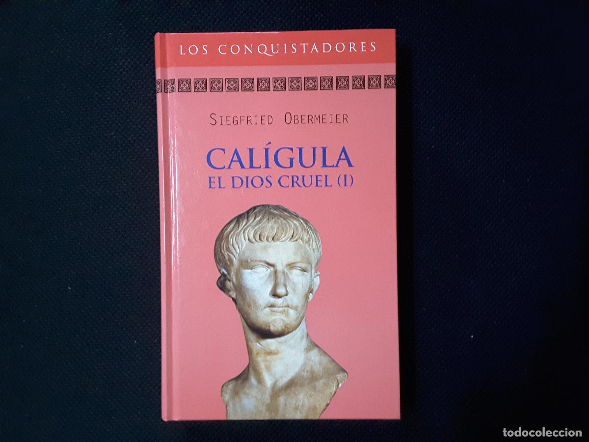 Libros de segunda mano: Cal&iacute;gula, el Dios Cruel (I) (Siegfried Obermeie) Colecci&oacute;n Novela Hist&oacute;rica Los Conquistadores. RBA.