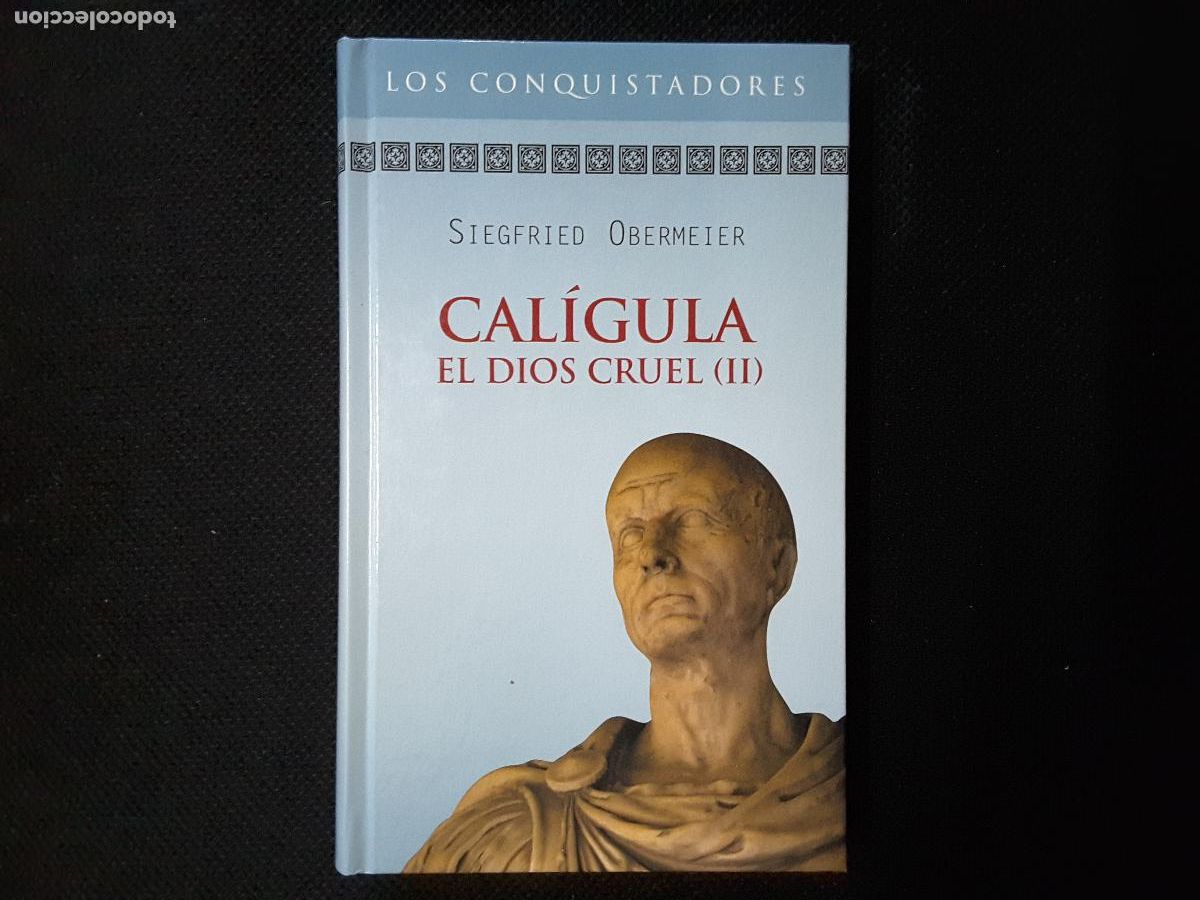Libros de segunda mano: Cal&iacute;gula, el Dios Cruel (I) (Siegfried Obermeie) Colecci&oacute;n Novela Hist&oacute;rica Los Conquistadores. RBA.