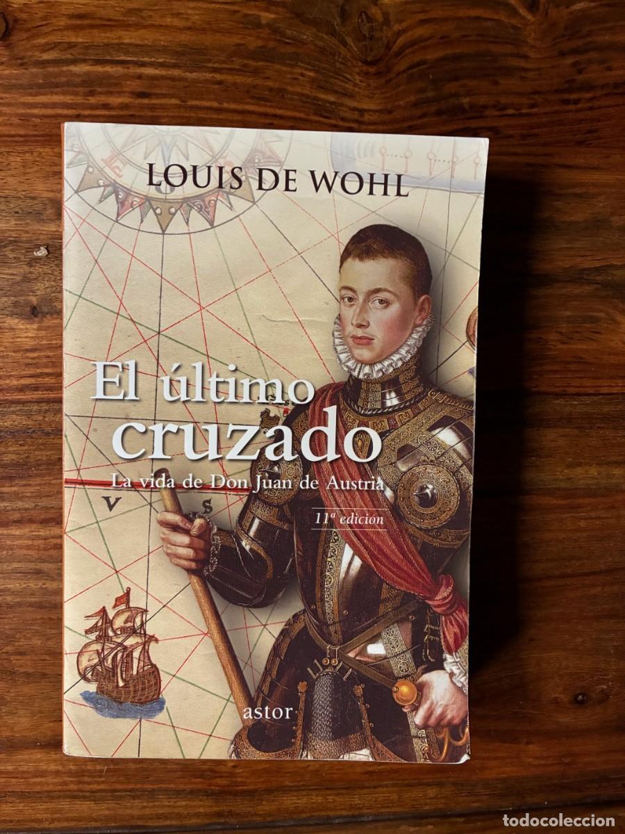 Libros de segunda mano: El &uacute;ltimo cruzado. La vida de Don Juan de Austria. Louis de Wohl. Astor.