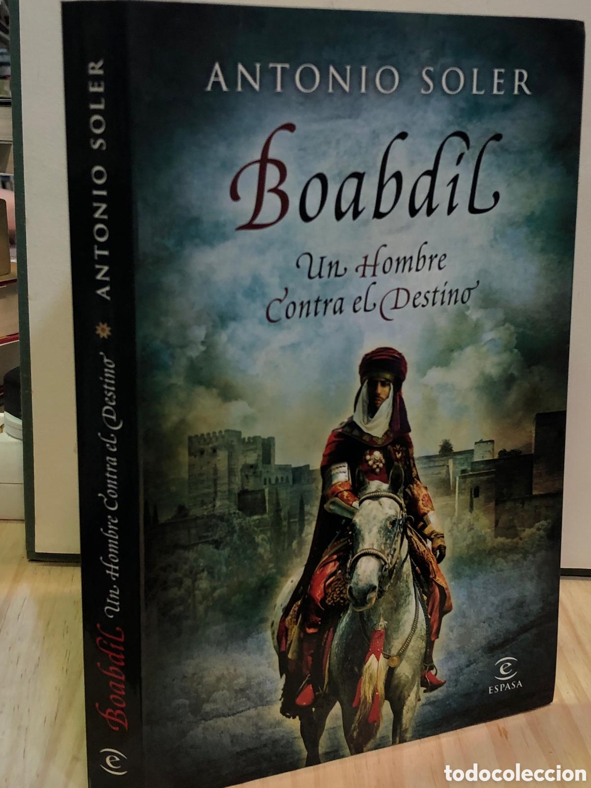 Libros de segunda mano: Boabdil. Un hombre contra el destino - Antonio Soler