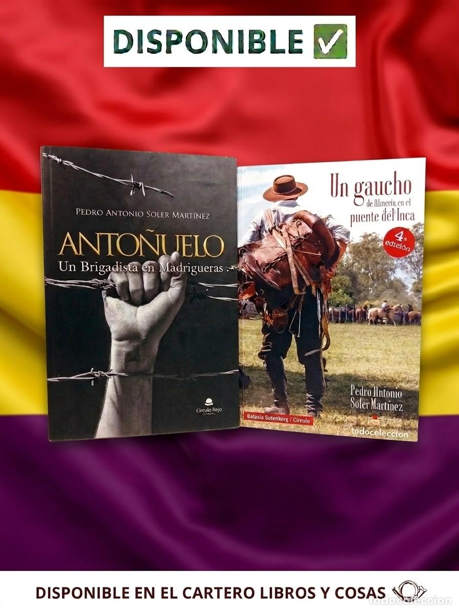 Libros de segunda mano: UN GAUCHO DE ALMER&Iacute;A EN EL PUENTE DEL INCA-ANTO&Ntilde;UELO, UN BRIGADISTA EN MADRIGUERAS. SOLER MART&Iacute;NEZ,