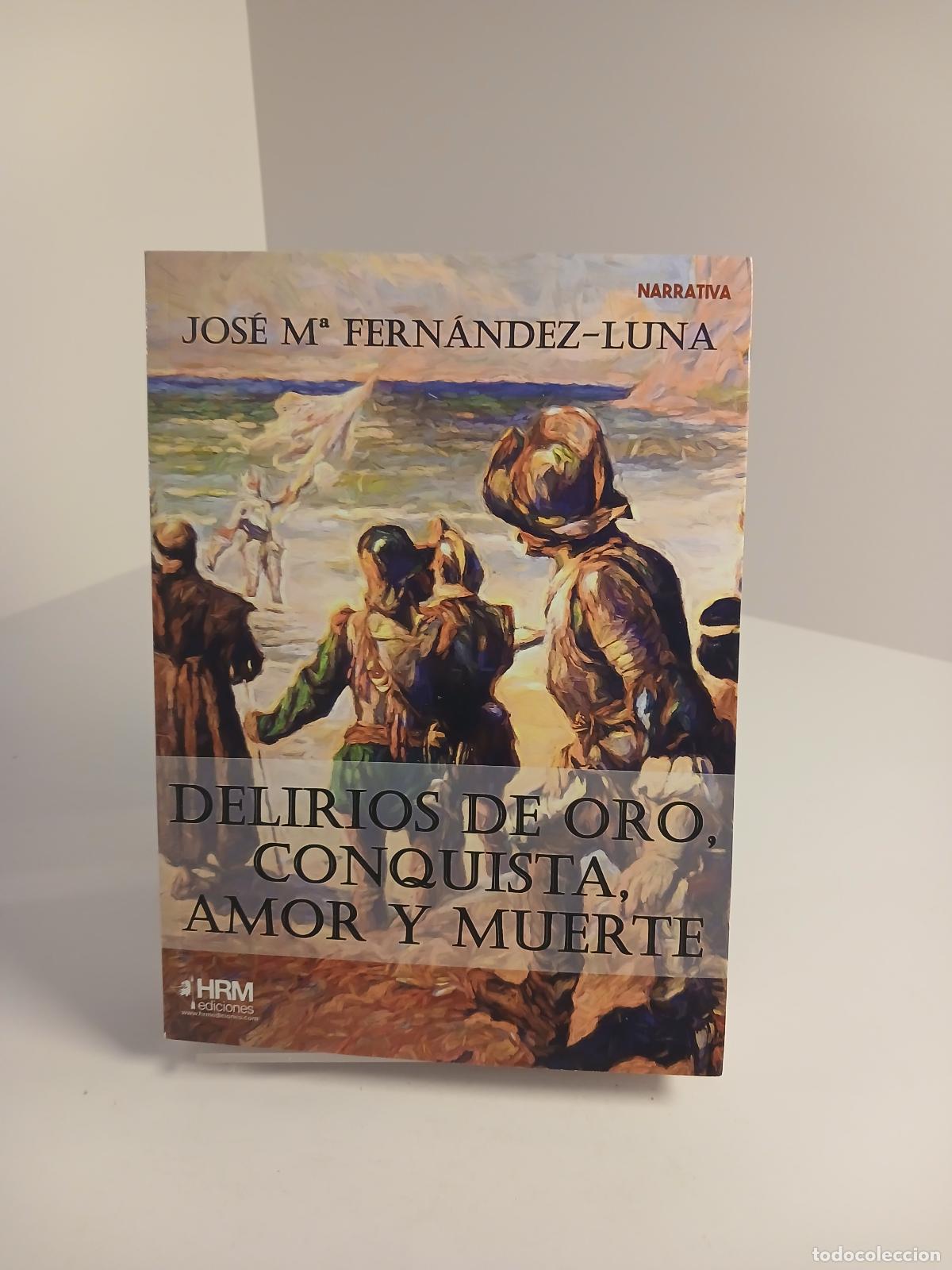 Livres d'occasion: Delirios de oro, conquista, amor y muerte - Jos&eacute; Mar&iacute;a Fern&aacute;ndez-Luna
