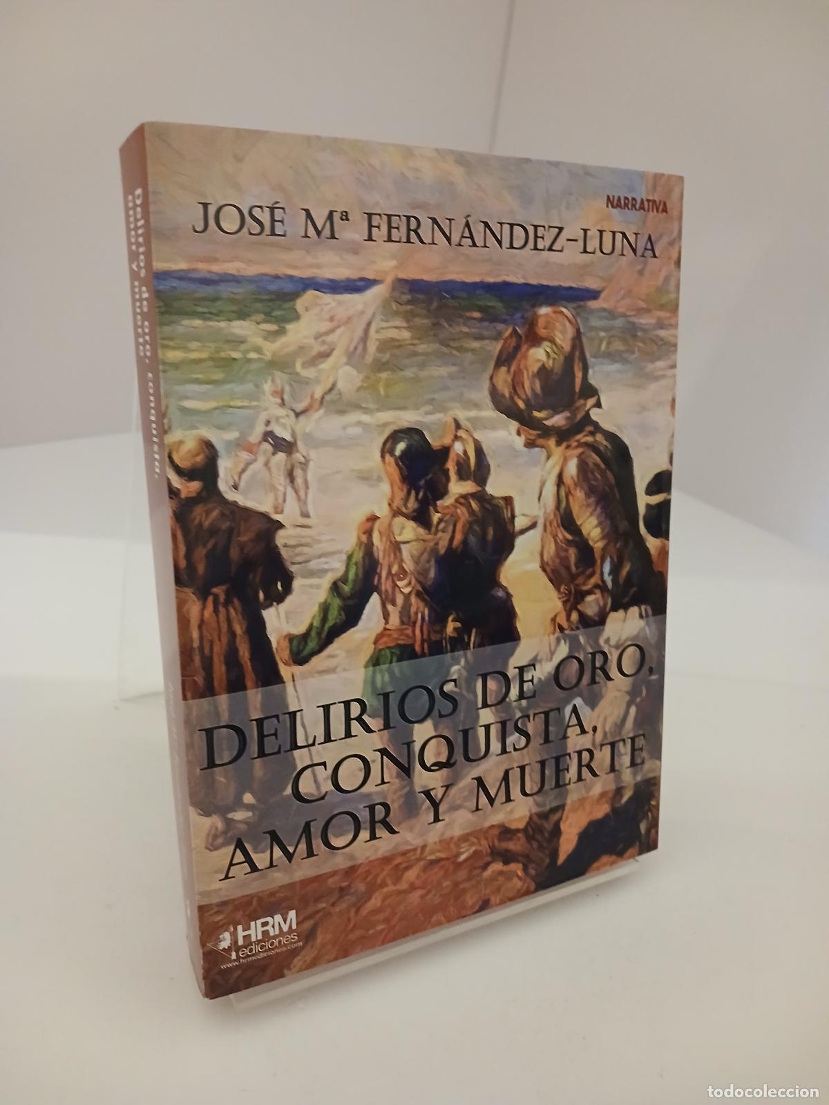 Libri di seconda mano: Delirios de oro, conquista, amor y muerte - Jos&eacute; Mar&iacute;a Fern&aacute;ndez-Luna