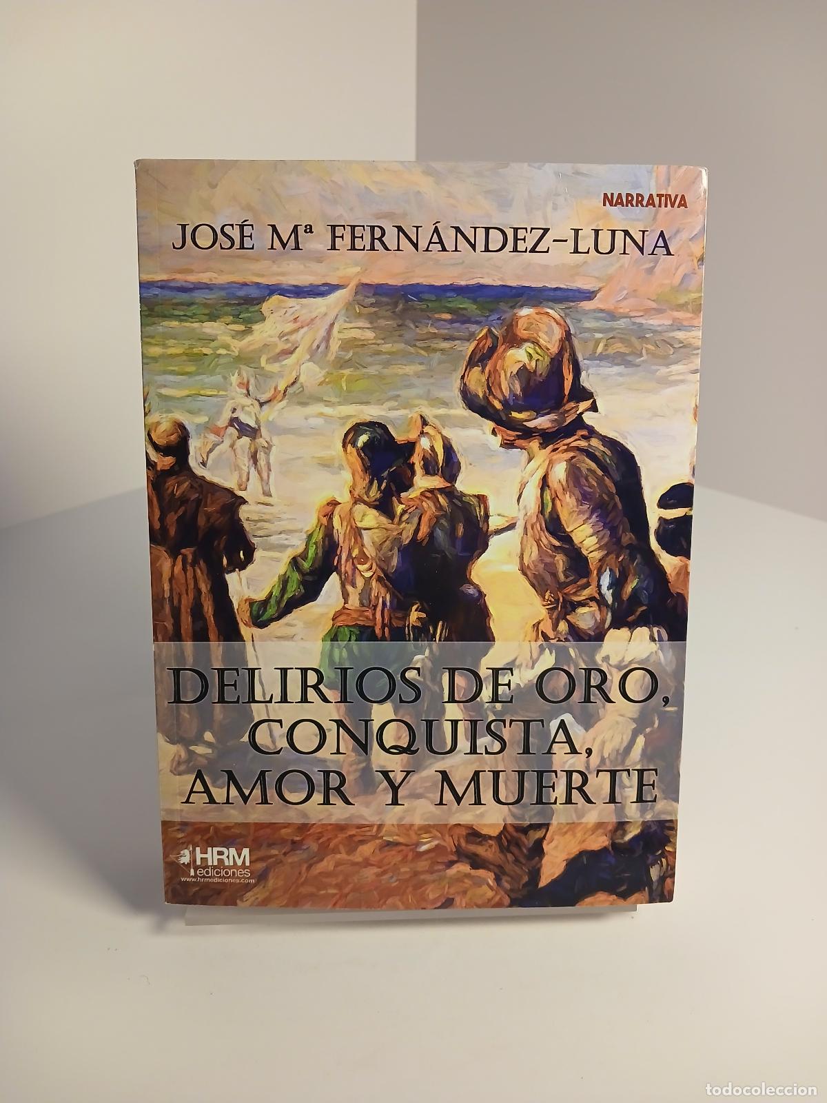 Second hand books: Delirios de oro, conquista, amor y muerte - Jos&eacute; Mar&iacute;a Fern&aacute;ndez-Luna