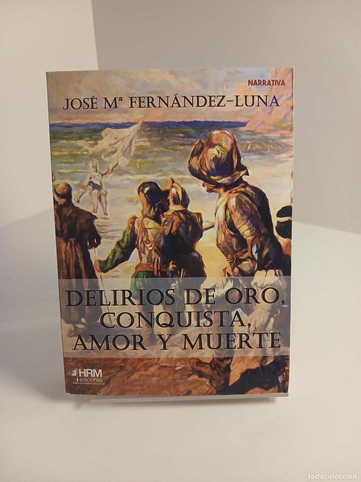 Livres d'occasion: Delirios de oro, conquista, amor y muerte - Jos&eacute; Mar&iacute;a Fern&aacute;ndez-Luna
