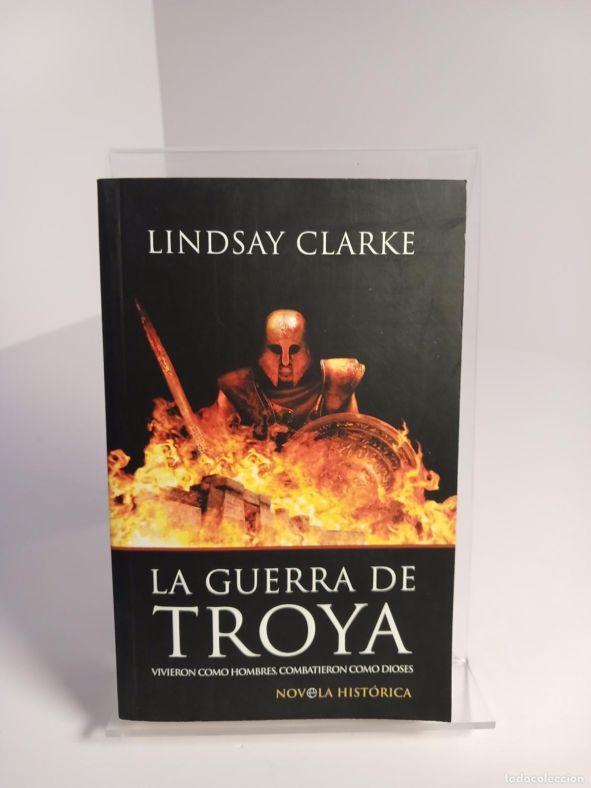 Libros de segunda mano: La guerra de Troya vivieron como hombres, combatieron como dioses - Lindsay Clarke