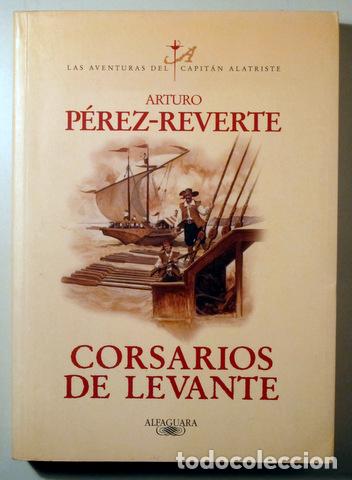 Libros de segunda mano: PEREZ REVERTE, Arturo - CORSARIOS DE LEVANTE. Las aventuras del Capit&aacute;n Alatriste VI - Madrid 2006 -