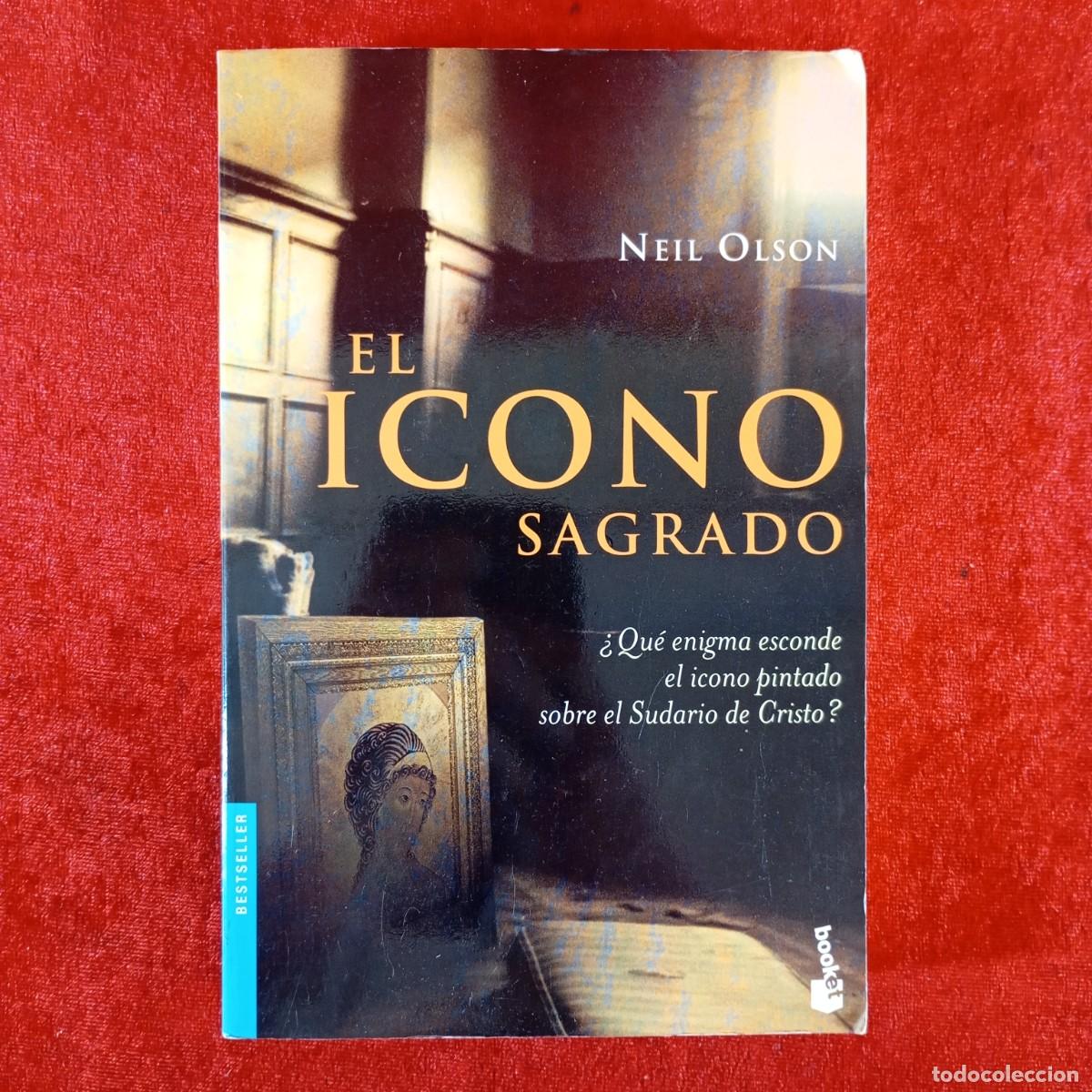Libros de segunda mano: EL ICONO SAGRADO - NEIL OLSON &iquest;QU&Eacute; ENIGMA ESCONDE EL ICONO PINTADO SOBRE EL SUDARIO DE CRISTO?/ 353