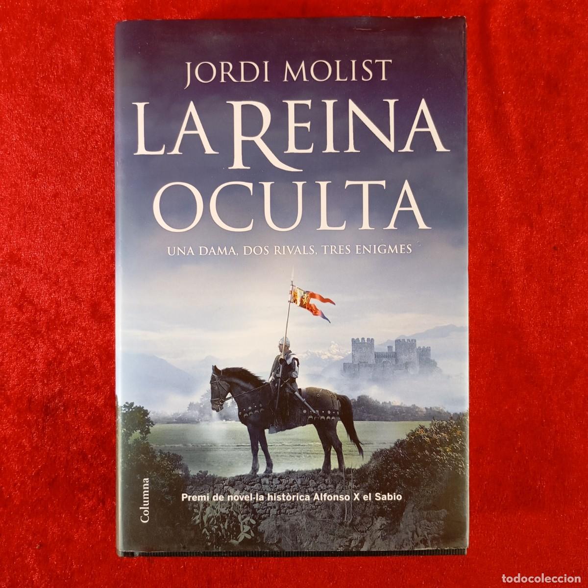 Libros de segunda mano: LA REINA OCULTA - JORDI MOLIST - UN DRAMA, DOS RIVALS, TRES ENIGMES - COLUMNA ALFONSO X SABIO / 402