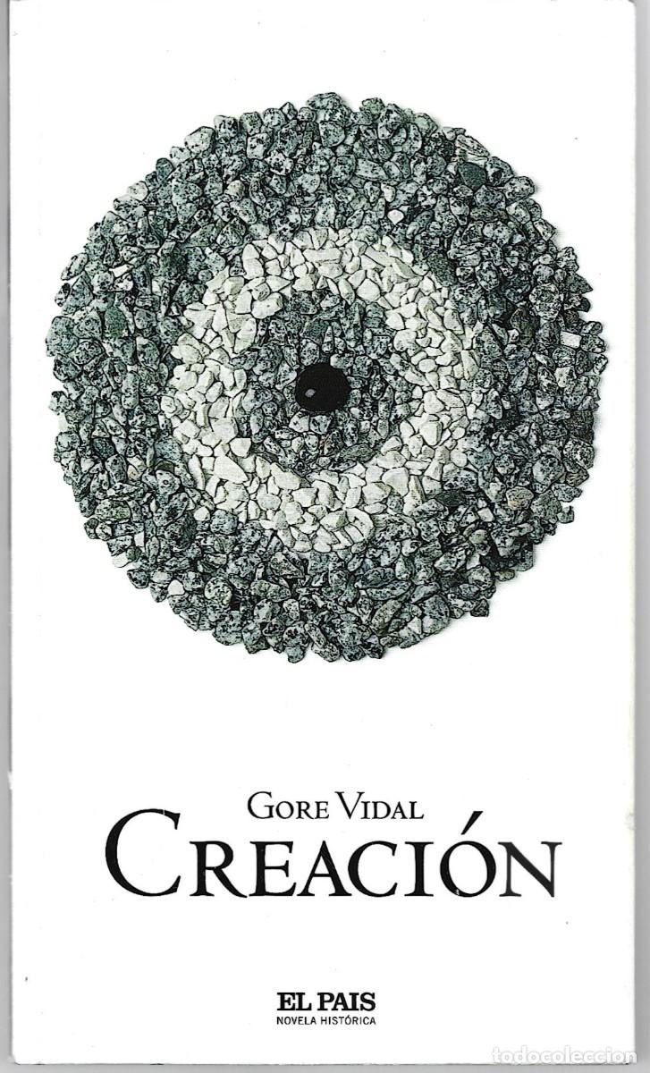 Libros de segunda mano: Gore VIDAL : Creaci&oacute;n. (Traducci&oacute;n de Carlos Peralta. Diario El Pa&iacute;s, Novela hist&oacute;rica, 2005)