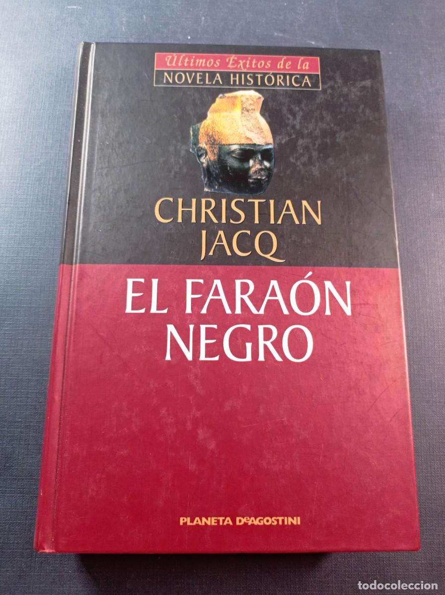 Libros de segunda mano: EL FARAON NEGRO. CHRISTIAN JACQ. &Uacute;LTIMOS &Eacute;XITOS DE LA NOVELA HIST&Oacute;RICA. PLANETA DEAGOSTINI, 2000 +++