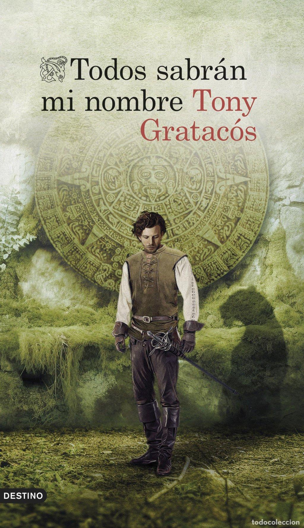 Libros de segunda mano: Todos Sabr&aacute;n MI Nombre - Tony Gratac&oacute;s - Ediciones Destino - &Aacute;ncora & Delf&iacute;n