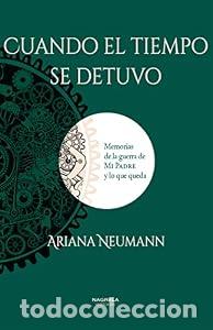 Libros de segunda mano: CUANDO EL TIEMPO SE DETUVO. Memorias de la guerra de mi padre y lo que queda - Ariana Neumann