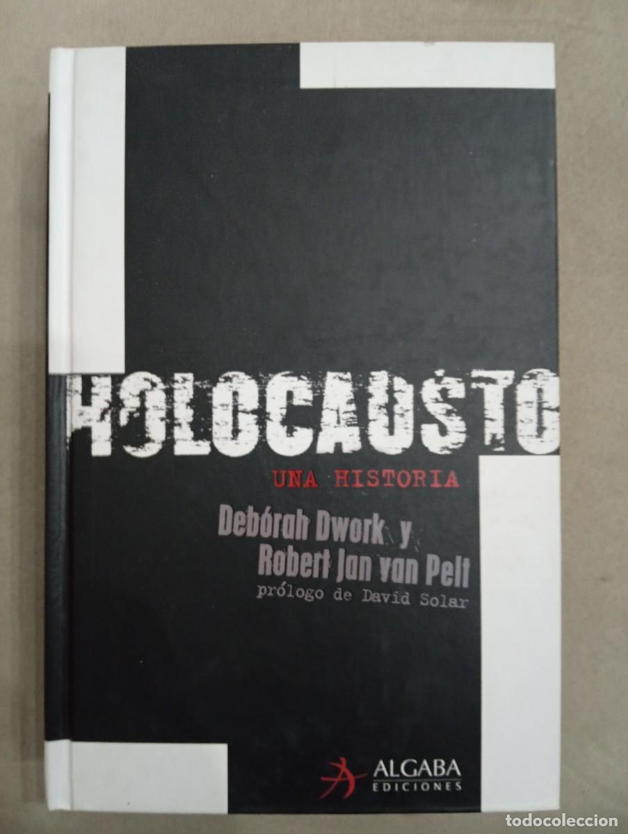 Libros de segunda mano: Deb&oacute;rah Dwork y Robert Jan van Pelt. Holocausto una historia. Pr&oacute;logo de David Solar