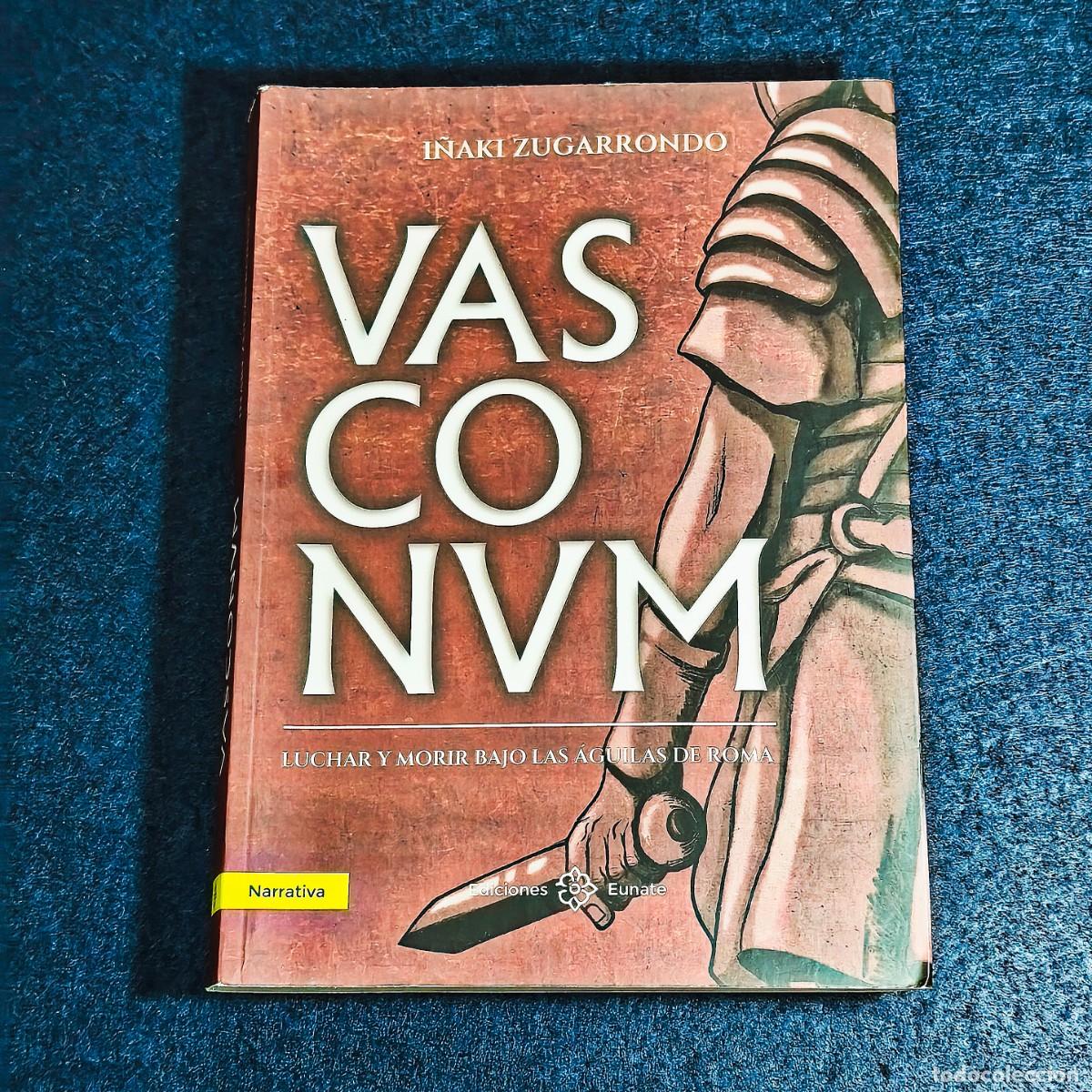 Libros de segunda mano: VASCONUM, LUCHAR Y MORIR BAJO LAS &Aacute;GUILAS DE ROMA. I&Ntilde;AKI ZUGARRONDO. EDICIONES EUNATE