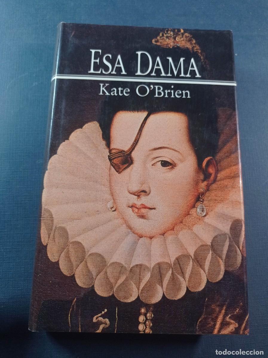 Libros de segunda mano: ESA DAMA. LA PRINCESA DE &Eacute;BOLI. KATE O&rsquo;BRIEN. Traduce MAR&Iacute;A JOS&Eacute; RODELLAR. C&Iacute;RCULO, 1987 +++