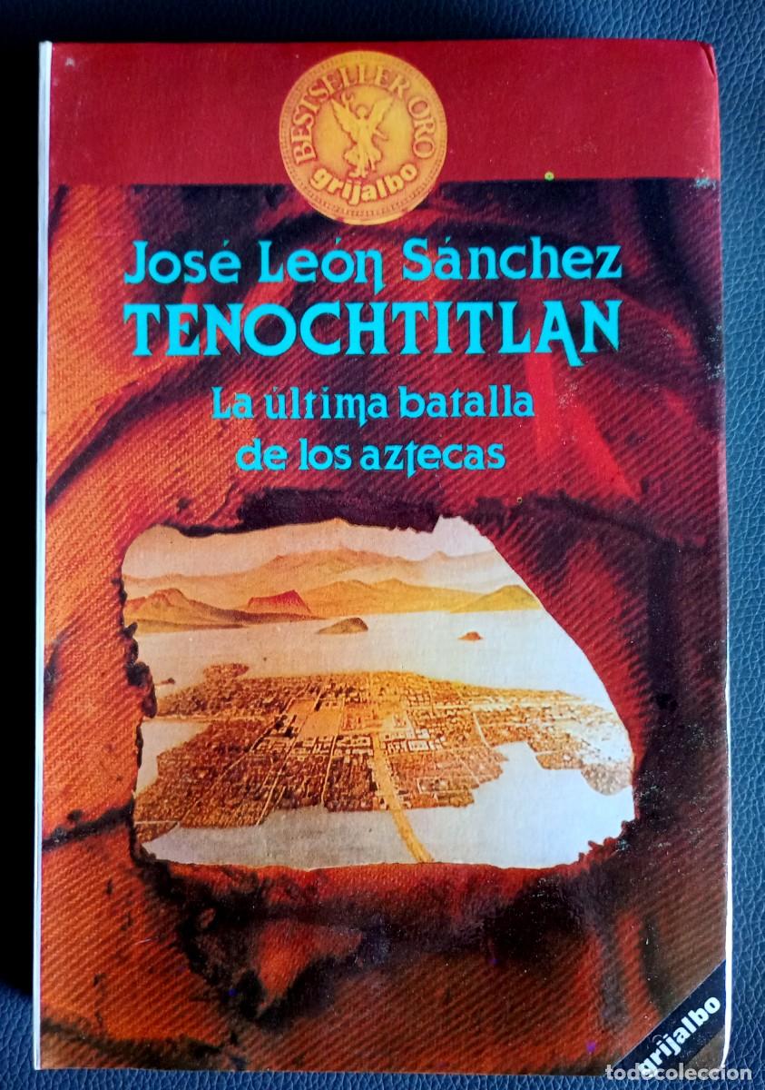 Libros de segunda mano: Jos&eacute; Le&oacute;n S&aacute;nchez . Tenochtitl&aacute;n. La &uacute;ltima batalla de los aztecas