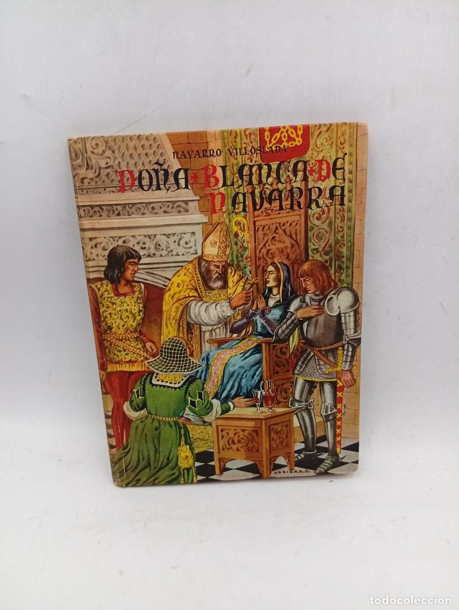 Libros de segunda mano: DO&Ntilde;A BLANCA DE NAVARRA. CRONICA DEL SIGLO XV. FRANCISCO NAVARRO VILLOSLADA. 1948. PAGS : 229.