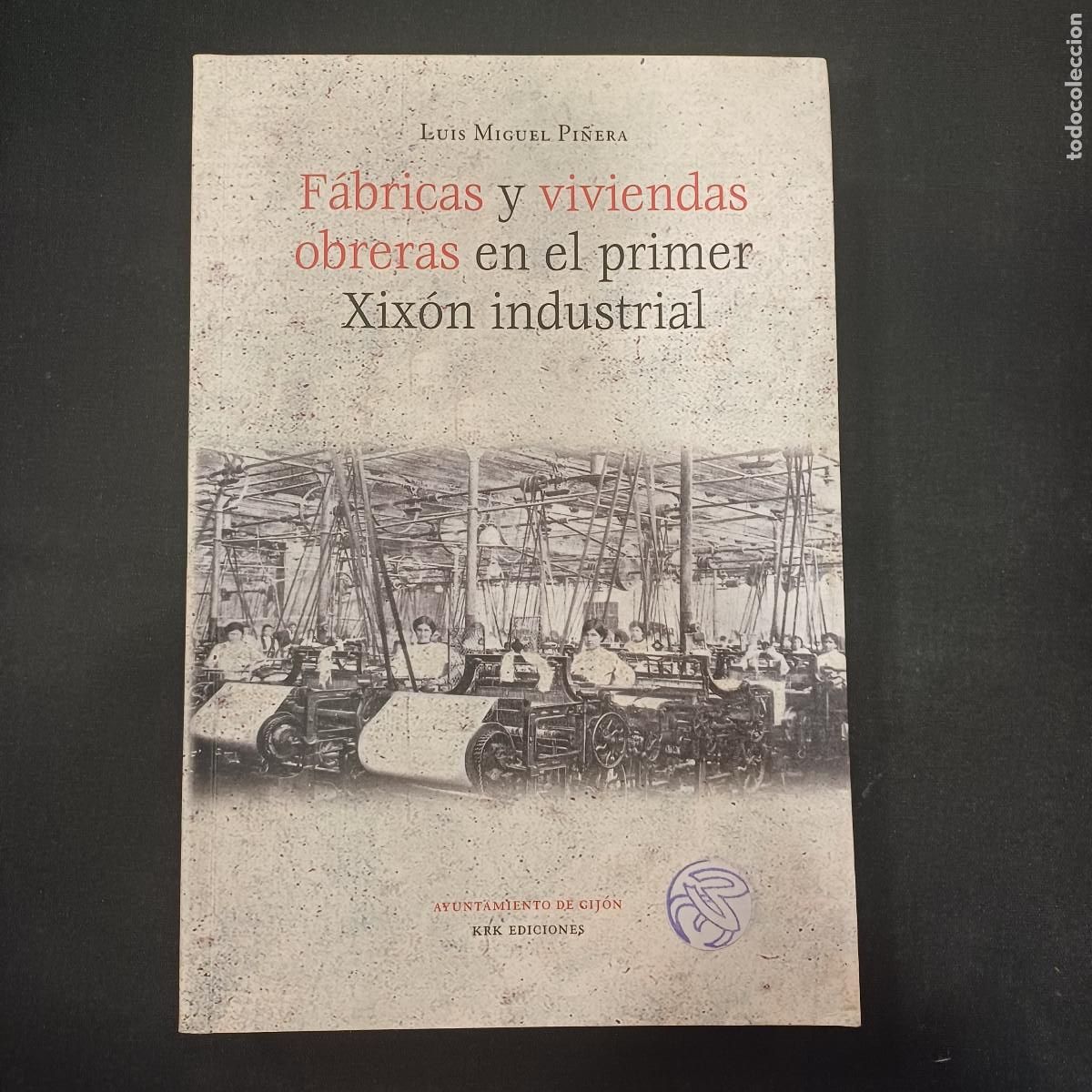 Libros de segunda mano: FABRICAS Y VIVIENDAS OBRERAS EN EL PRIMER XIXON INDUSTRIAL/LUIS MIGUEL PI&Ntilde;ERA.