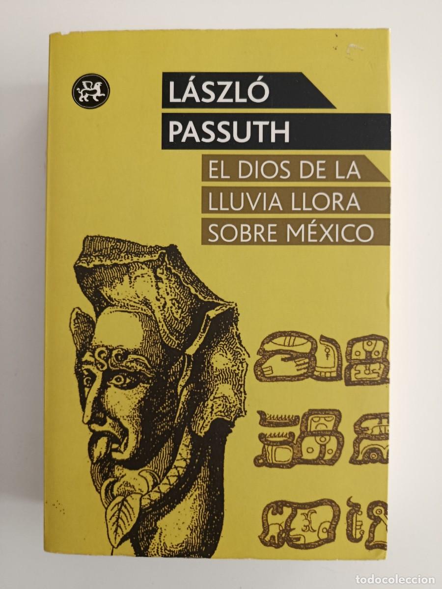 Libros de segunda mano: EL DIOS DE LA LLUVIA LLORA SOBRE M&Eacute;XICO. LASZLO PASSUTH. EL ALEPH EDITORES. 2011