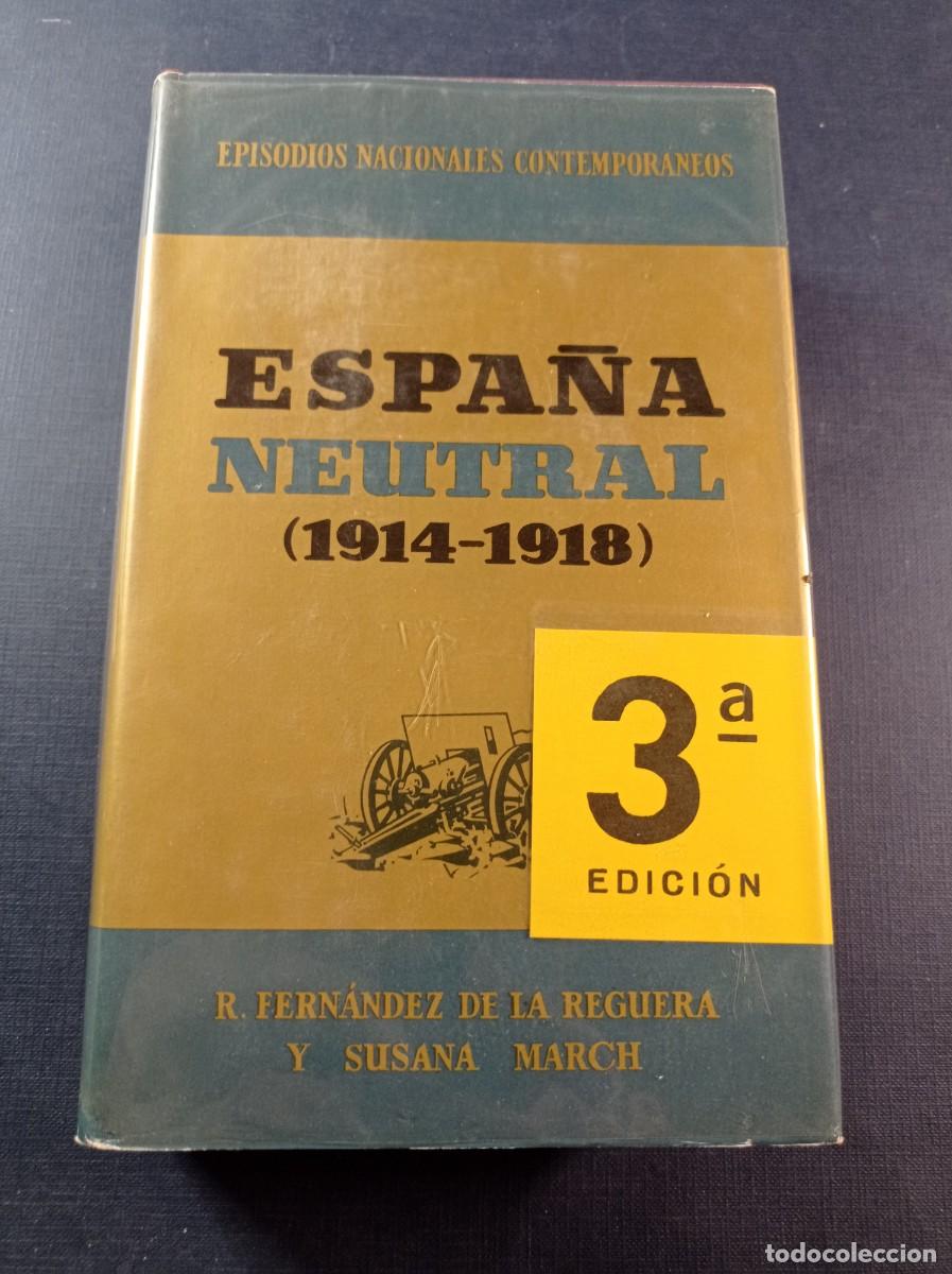 Libros de segunda mano: ESPA&Ntilde;A NEUTRAL 1914 1918. FERN&Aacute;NDEZ DE LA REGUERA, SUSANA MARCH. EPISODIOS NACIONALES CONTEMPOR&Aacute;NEOS