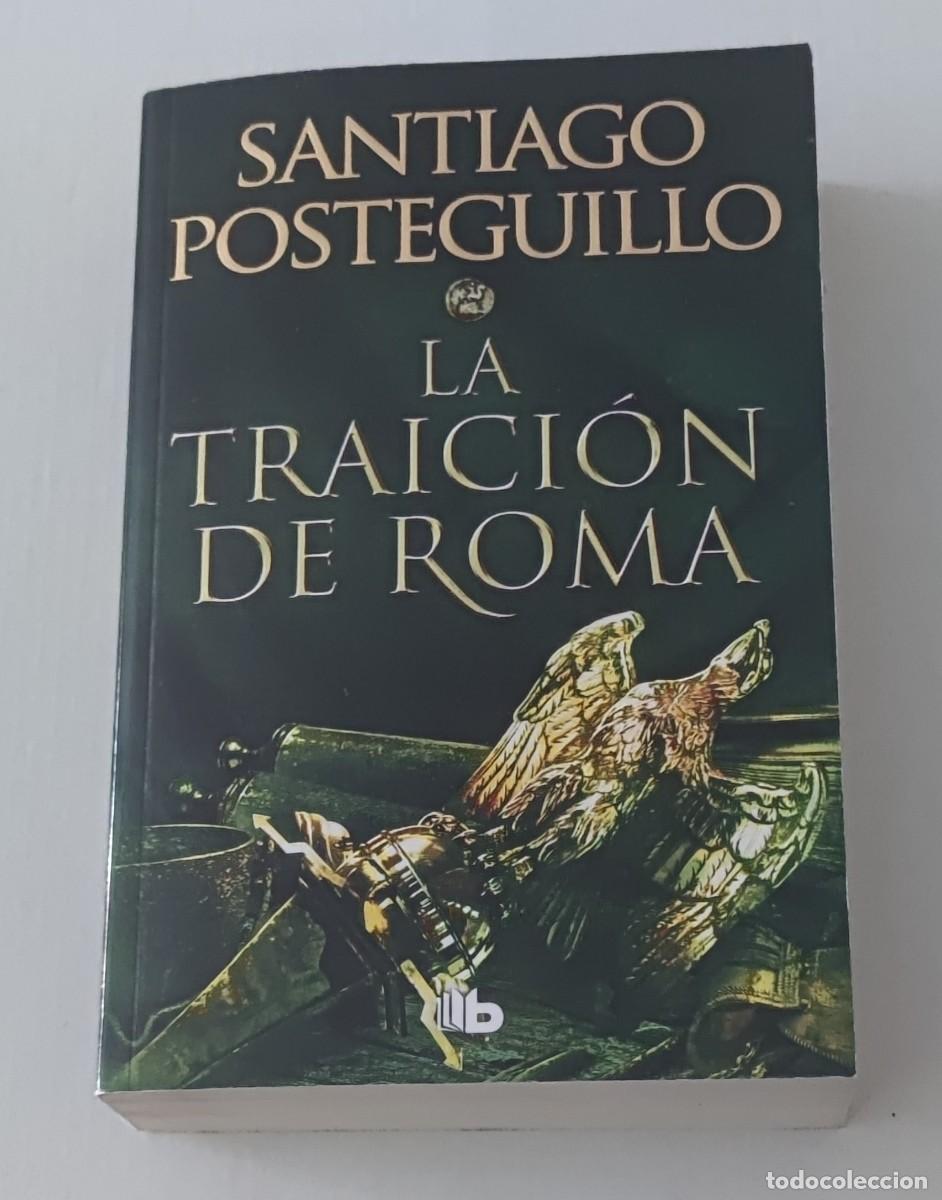 Libros de segunda mano: LA TRAICI&Oacute;N DE ROMA - SANTIAGO POSTEGUILLO - B DE BOLSILLO (NOVELA HIST&Oacute;RICA)
