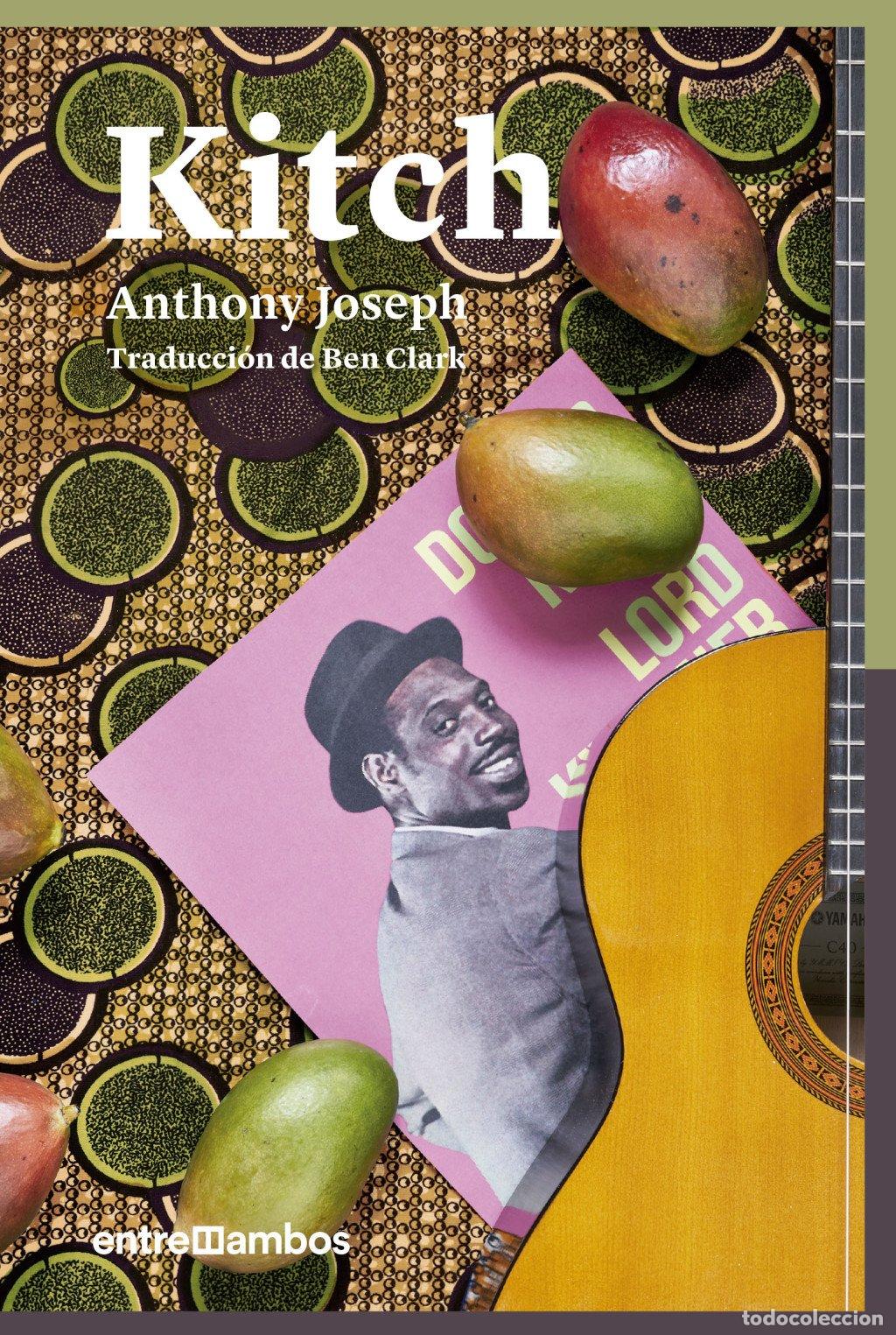 Libros de segunda mano: Kitch: Una Biograf&iacute;a de Ficci&oacute;n de un Icono del Calipso - Anthony Joseph - Entre Ambos - Narrativa,