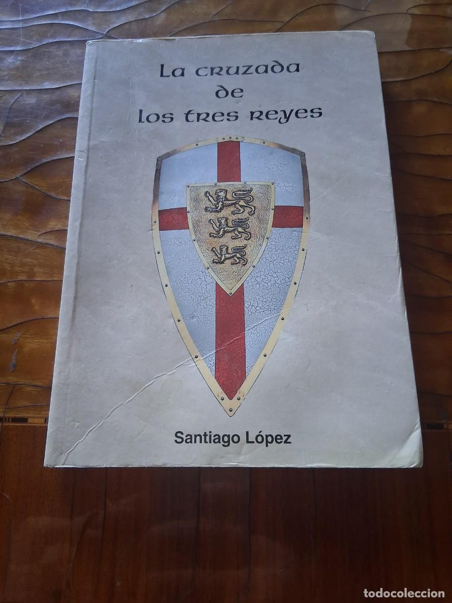 Libros de segunda mano: Libro Libro La cruzada de los tres reyes Santiago L&oacute;pez. Monta&ntilde;as sierra nevada Batalla de las Navas