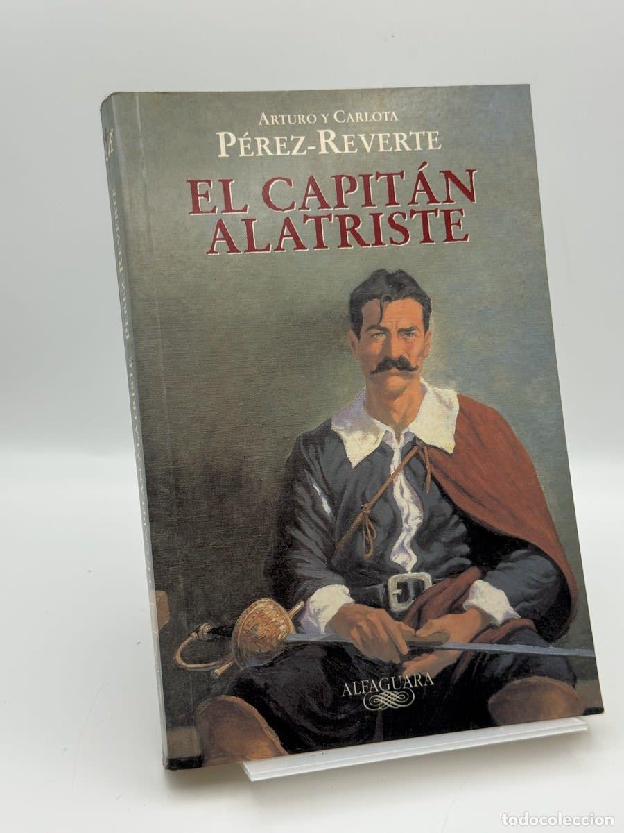Libros de segunda mano: El Capit&aacute;n Alatriste - Arturo P&eacute;rez-Reverte - Arturo P&eacute;rez-Reverte, Carlota P&eacute;rez-Reverte
