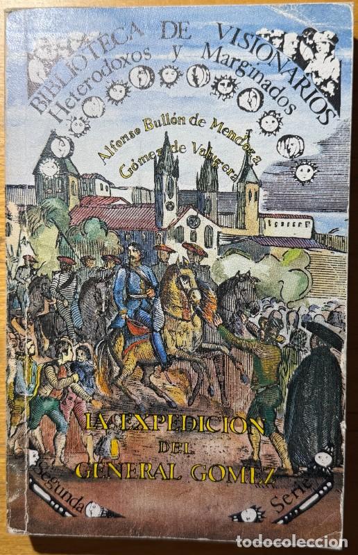 Libros de segunda mano: La expedici&oacute;n del general G&oacute;mez - Alfonso Bull&oacute;n de Mendoza - Visionarios, Heterodoxos y Marginados