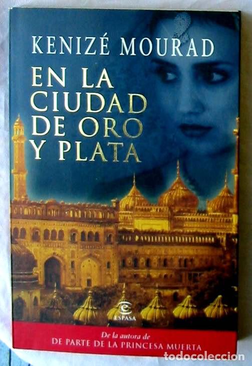 Libros de segunda mano: EN LA CIUDAD DE ORO Y PLATA - KENIZE MOURAD - ED. ESPASA 2010 - VER DESCRIPCI&Oacute;N