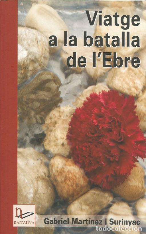 Libros de segunda mano: VIATGE A LA BATALLA DE L'EBRE - GABRIEL MART&Iacute;NEZ i SURINYAC