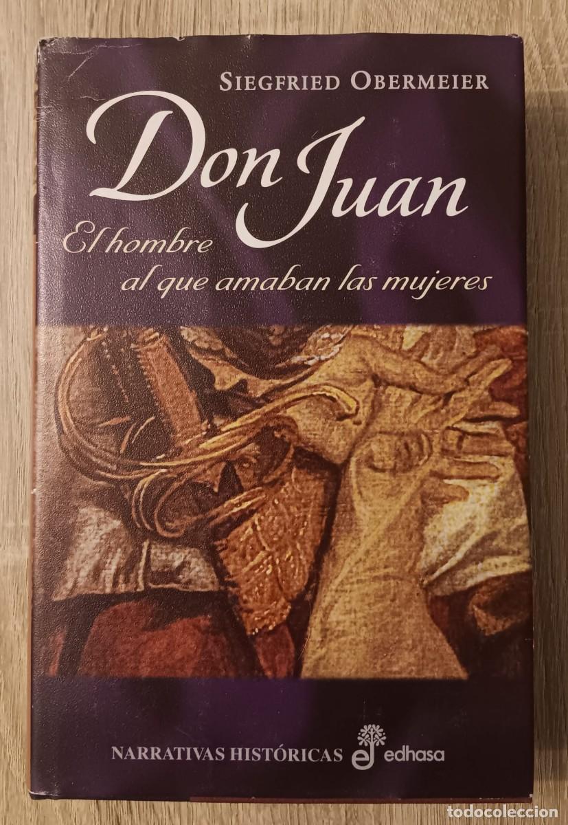 Libros de segunda mano: DON JUAN EL HOMBRE AL QUE AMABAN LAS MUJERES SIEGFRIED OBERMEIER EDHASA