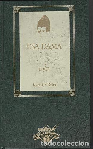 Libros de segunda mano: Esa Dama - Kate O'brien - Ediciones Orbis - Biblioteca Grandes &Eacute;xitos, Biblioteca Novela Hist&oacute;rica